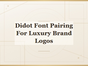 Didot Font Pairing Guide for Luxury Brand Logo Design