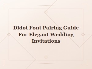 Didot Font Pairing Guide for Elegant Wedding Invitations