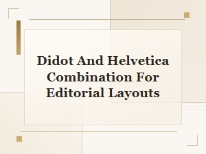Pairing Didot and Helvetica for Editorial Layouts