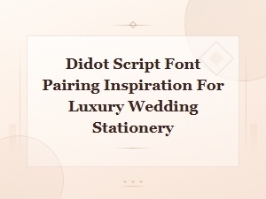 Elegant Didot and Script Font Pairings for Luxury Wedding Stationery