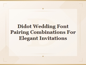 Didot Wedding Font Pairing Combinations for Elegant Invitations